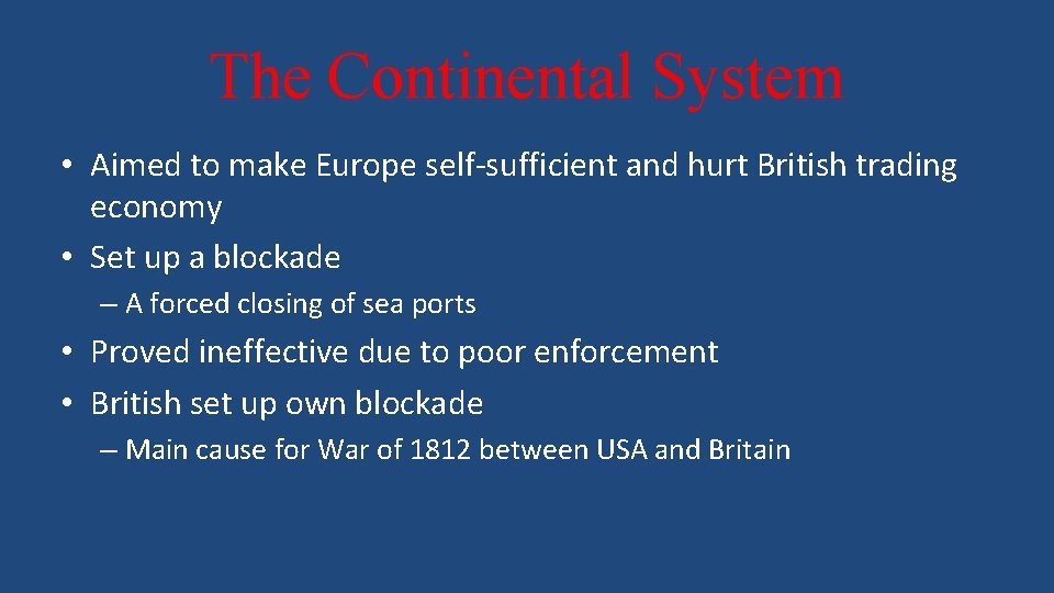 The Continental System • Aimed to make Europe self-sufficient and hurt British trading economy
