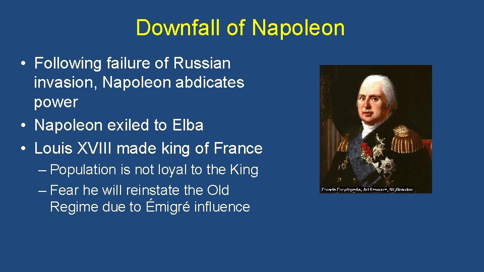 Downfall of Napoleon • Following failure of Russian invasion, Napoleon abdicates power • Napoleon