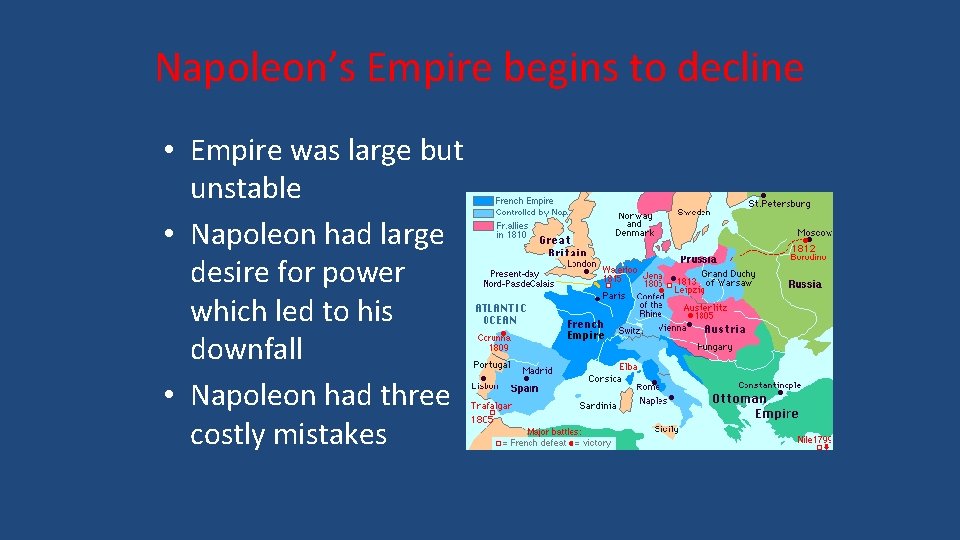 Napoleon’s Empire begins to decline • Empire was large but unstable • Napoleon had