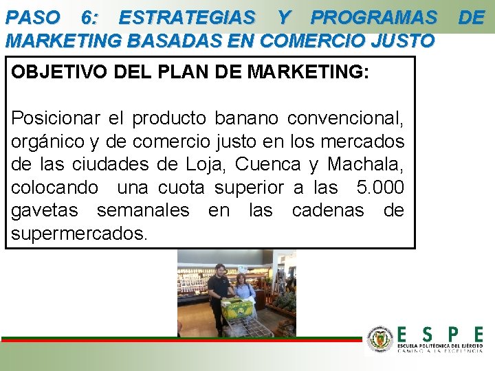 PASO 6: ESTRATEGIAS Y PROGRAMAS MARKETING BASADAS EN COMERCIO JUSTO OBJETIVO DEL PLAN DE PASO 6: ESTRATEGIAS Y PROGRAMAS MARKETING BASADAS EN COMERCIO JUSTO OBJETIVO DEL PLAN DE