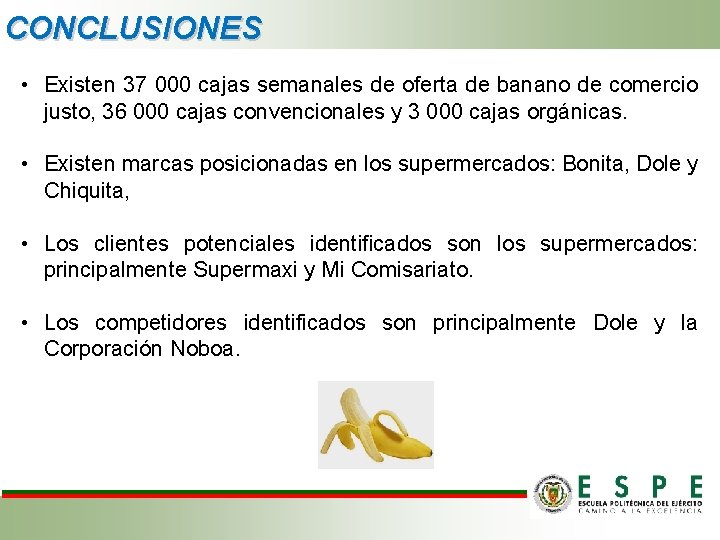 CONCLUSIONES • Existen 37 000 cajas semanales de oferta de banano de comercio justo, CONCLUSIONES • Existen 37 000 cajas semanales de oferta de banano de comercio justo,