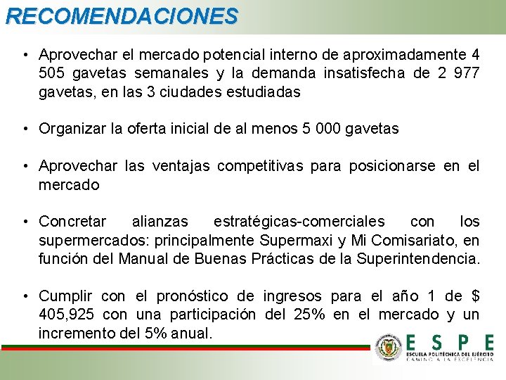 RECOMENDACIONES • Aprovechar el mercado potencial interno de aproximadamente 4 505 gavetas semanales y RECOMENDACIONES • Aprovechar el mercado potencial interno de aproximadamente 4 505 gavetas semanales y