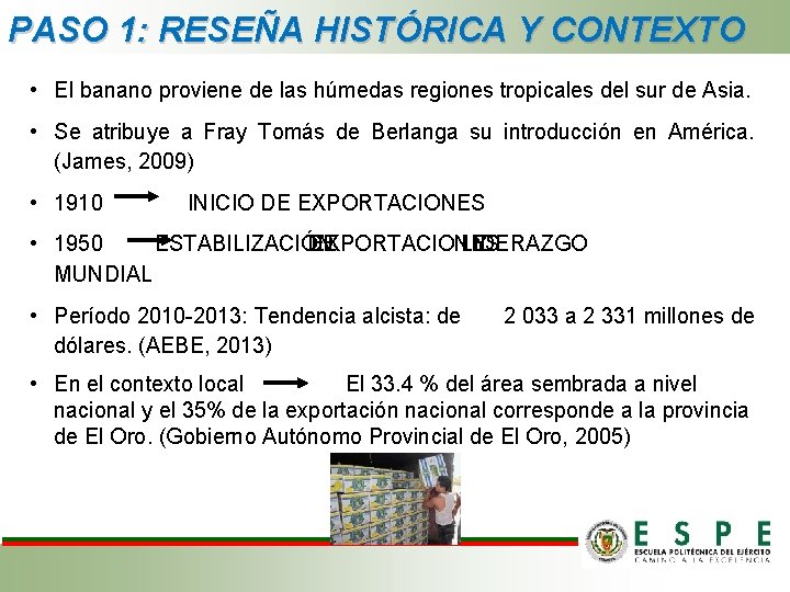 PASO 1: RESEÑA HISTÓRICA Y CONTEXTO • El banano proviene de las húmedas regiones PASO 1: RESEÑA HISTÓRICA Y CONTEXTO • El banano proviene de las húmedas regiones