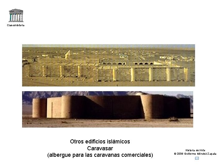 Claseshistoria Otros edificios islámicos Caravasar (albergue para las caravanas comerciales) Historia del Arte ©