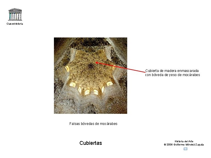 Claseshistoria Cubierta de madera enmascarada con bóveda de yeso de mocárabes Falsas bóvedas de