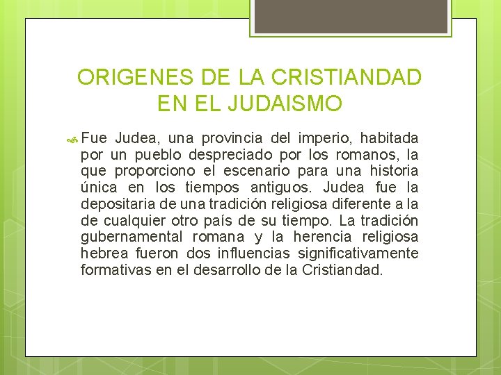 ORIGENES DE LA CRISTIANDAD EN EL JUDAISMO Fue Judea, una provincia del imperio, habitada