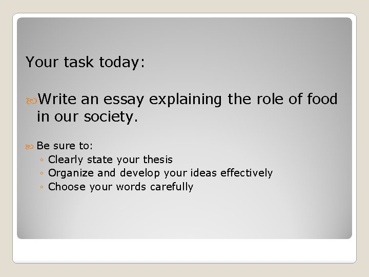 Your task today: Write an essay explaining the role of food in our society.