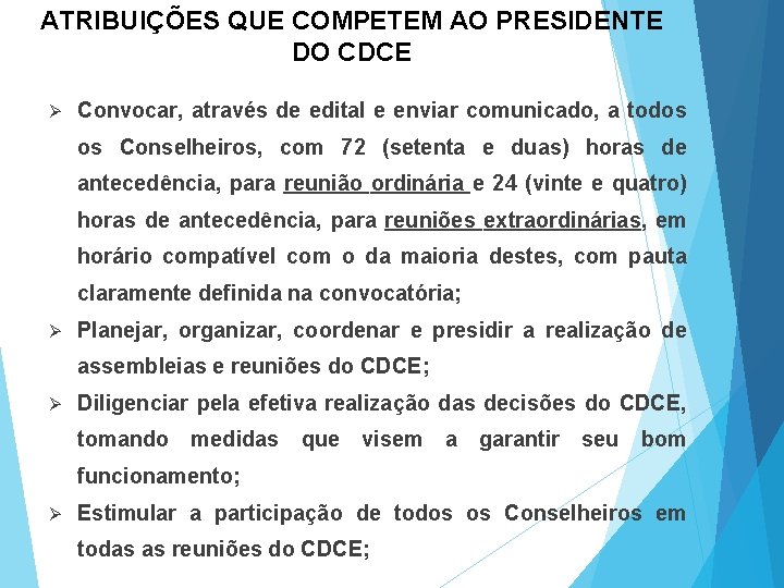 ATRIBUIÇÕES QUE COMPETEM AO PRESIDENTE DO CDCE Ø Convocar, através de edital e enviar ATRIBUIÇÕES QUE COMPETEM AO PRESIDENTE DO CDCE Ø Convocar, através de edital e enviar