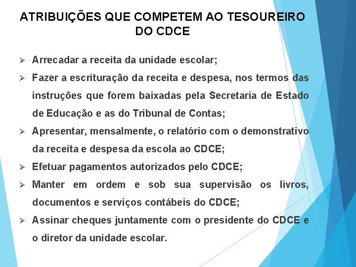 ATRIBUIÇÕES QUE COMPETEM AO TESOUREIRO DO CDCE Ø Arrecadar a receita da unidade escolar;