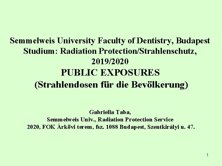 Semmelweis University Faculty of Dentistry, Budapest Studium: Radiation Protection/Strahlenschutz, 2019/2020 PUBLIC EXPOSURES (Strahlendosen für