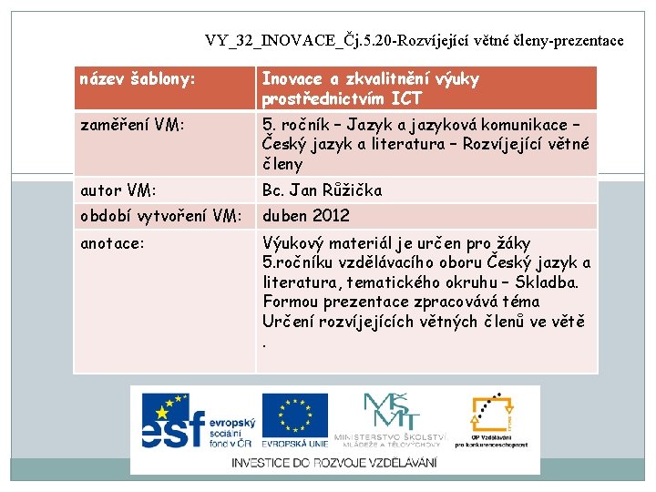 VY_32_INOVACE_Čj. 5. 20 -Rozvíjející větné členy-prezentace název šablony: Inovace a zkvalitnění výuky prostřednictvím ICT