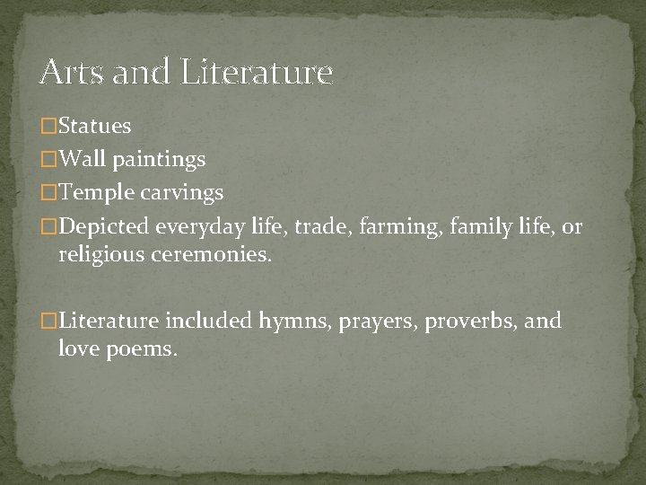 Arts and Literature �Statues �Wall paintings �Temple carvings �Depicted everyday life, trade, farming, family