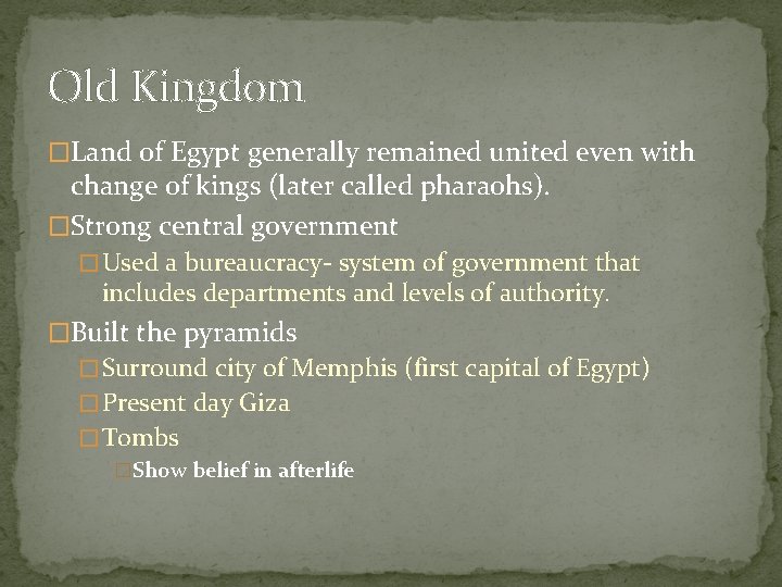 Old Kingdom �Land of Egypt generally remained united even with change of kings (later