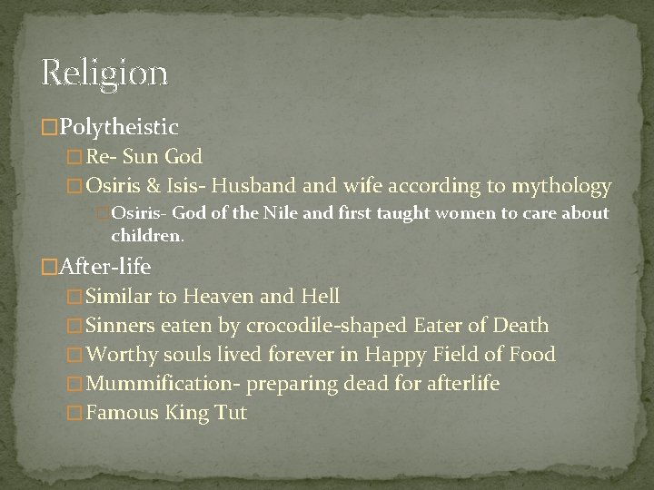 Religion �Polytheistic � Re- Sun God � Osiris & Isis- Husband wife according to