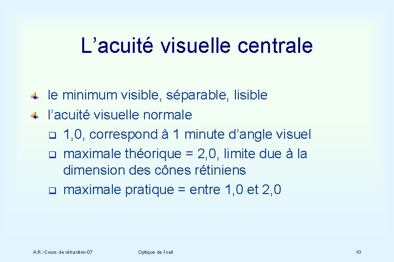 L’acuité visuelle centrale le minimum visible, séparable, lisible l’acuité visuelle normale q 1, 0,