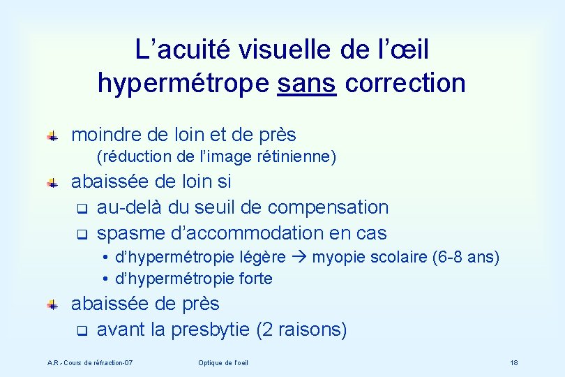 L’acuité visuelle de l’œil hypermétrope sans correction moindre de loin et de près (réduction