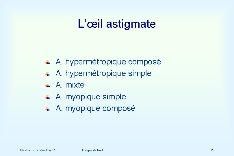 L’œil astigmate A. hypermétropique composé A. hypermétropique simple A. mixte A. myopique simple A.