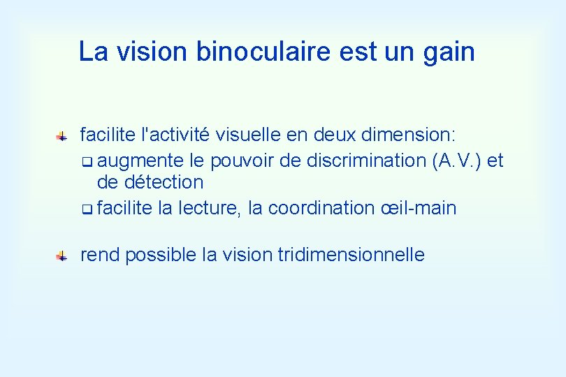 La vision binoculaire est un gain facilite l'activité visuelle en deux dimension: q augmente