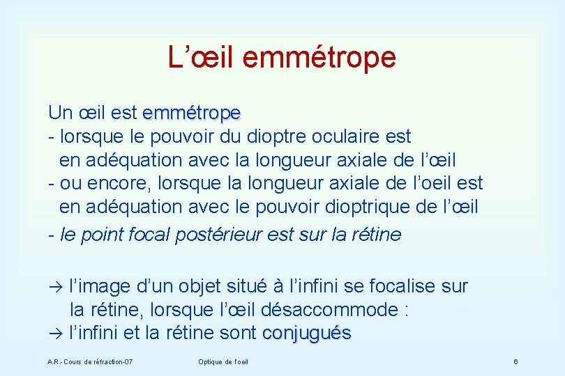 L’œil emmétrope Un œil est emmétrope - lorsque le pouvoir du dioptre oculaire est