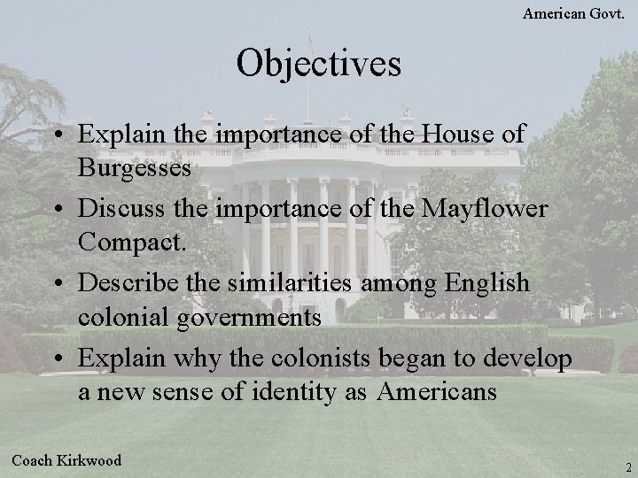 American Govt. Objectives • Explain the importance of the House of Burgesses • Discuss