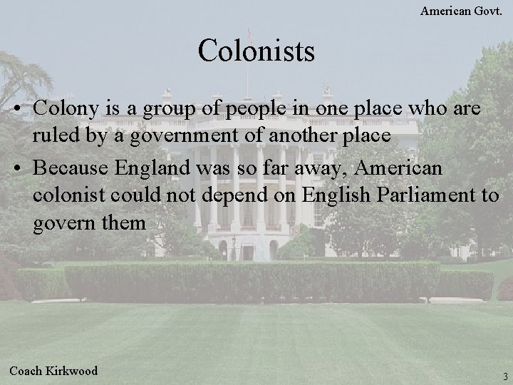 American Govt. Colonists • Colony is a group of people in one place who