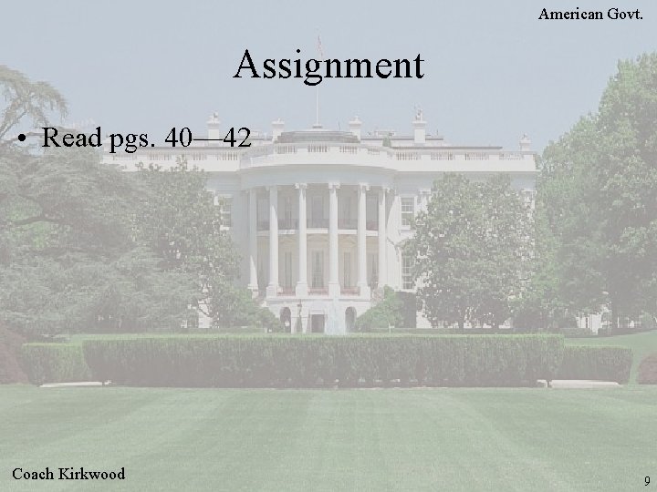 American Govt. Assignment • Read pgs. 40— 42 Coach Kirkwood 9 