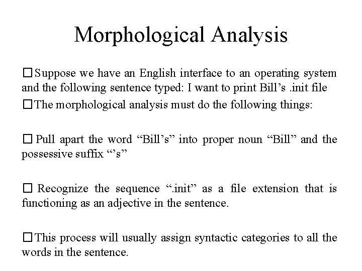 Morphological Analysis � Suppose we have an English interface to an operating system and