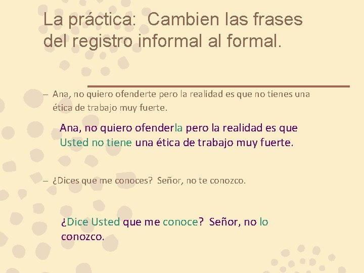 La práctica: Cambien las frases del registro informal al formal. – Ana, no quiero La práctica: Cambien las frases del registro informal al formal. – Ana, no quiero