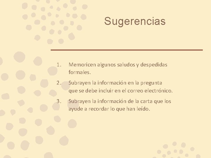 Sugerencias 1. Memoricen algunos saludos y despedidas formales. 2. Subrayen la información en la