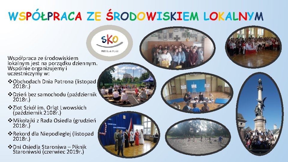 WSPÓŁPRACA ZE ŚRODOWISKIEM LOKALNYM Współpraca ze środowiskiem lokalnym jest na porządku dziennym. Wspólnie organizujemy