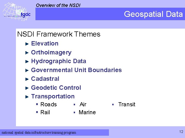 Overview of the NSDI Geospatial Data NSDI Framework Themes Elevation Orthoimagery Hydrographic Data Governmental