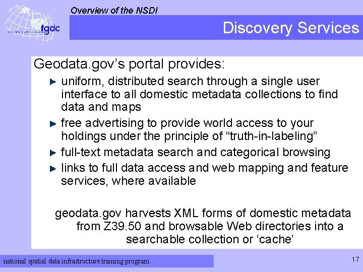 Overview of the NSDI Discovery Services Geodata. gov’s portal provides: uniform, distributed search through
