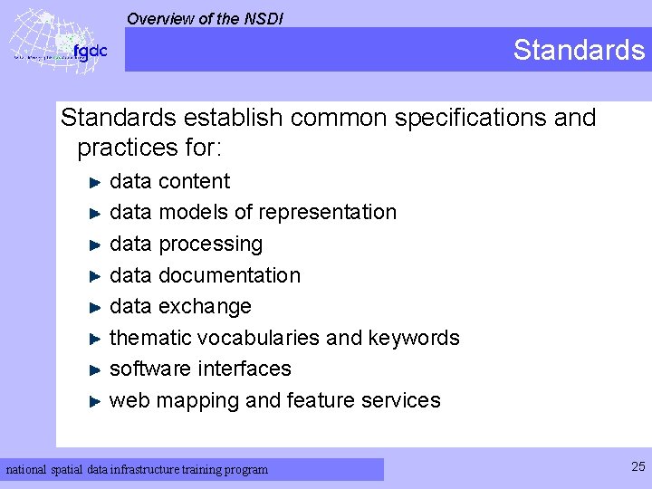 Overview of the NSDI Standards establish common specifications and practices for: data content data