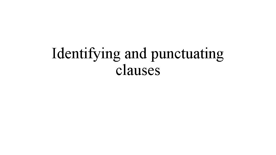 Identifying and punctuating clauses 