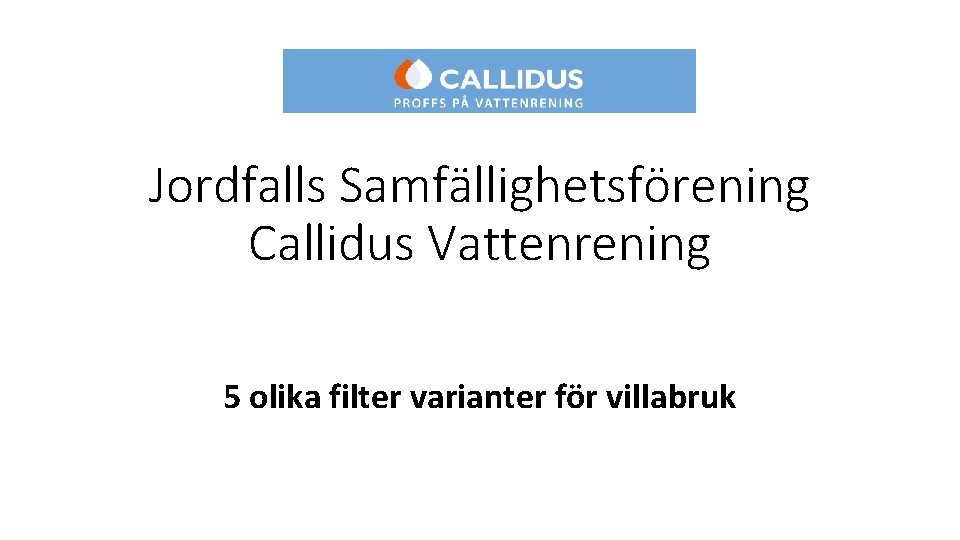 Jordfalls Samfällighetsförening Callidus Vattenrening 5 olika filter varianter för villabruk 