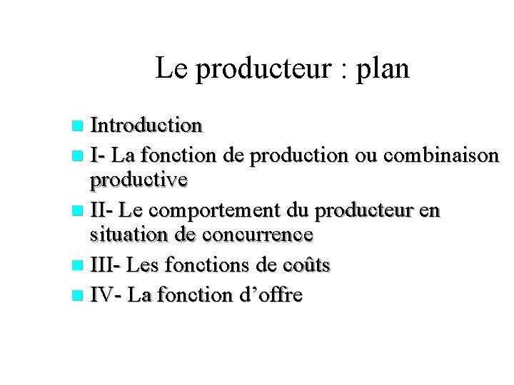 Le producteur : plan Introduction n I- La fonction de production ou combinaison productive