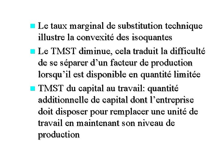 Le taux marginal de substitution technique illustre la convexité des isoquantes n Le TMST