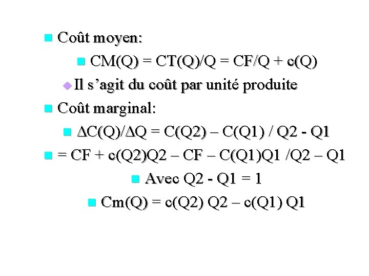 Coût moyen: n CM(Q) = CT(Q)/Q = CF/Q + c(Q) u Il s’agit du