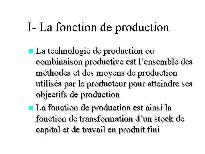 I- La fonction de production La technologie de production ou combinaison productive est l’ensemble
