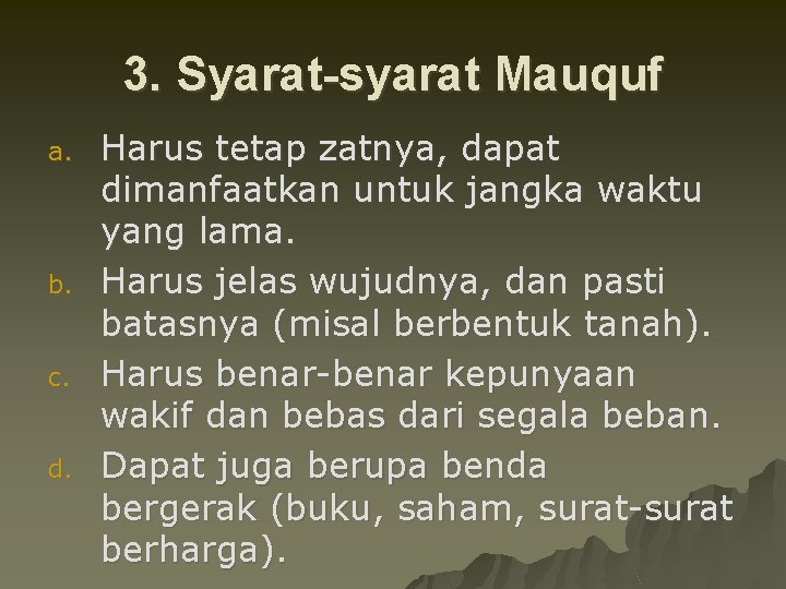 3. Syarat-syarat Mauquf a. b. c. d. Harus tetap zatnya, dapat dimanfaatkan untuk jangka