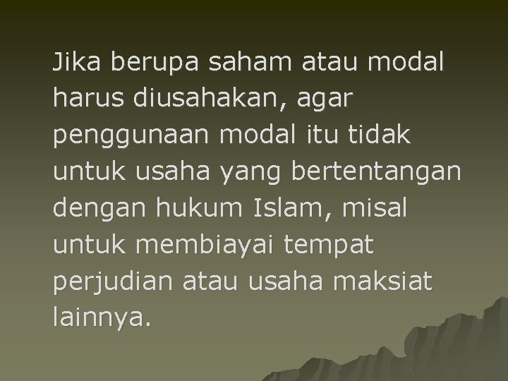 Jika berupa saham atau modal harus diusahakan, agar penggunaan modal itu tidak untuk usaha