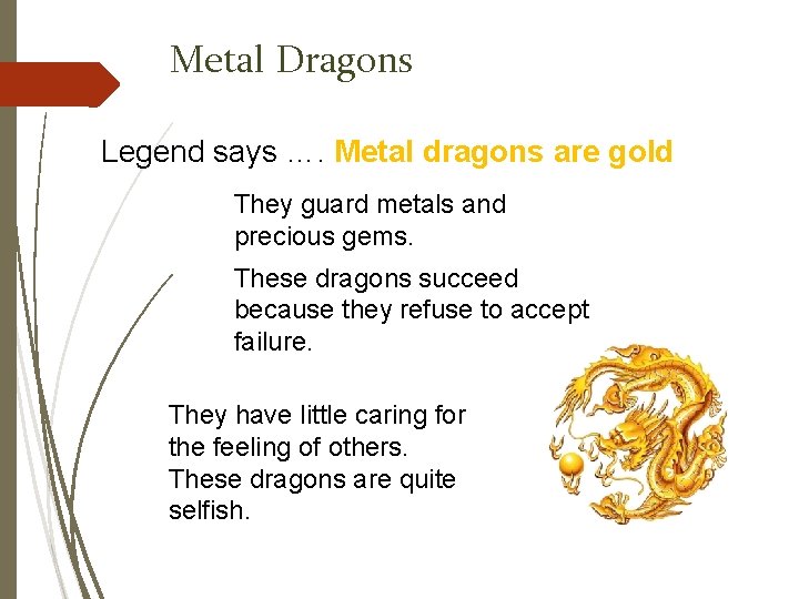 Metal Dragons Legend says …. Metal dragons are gold They guard metals and precious
