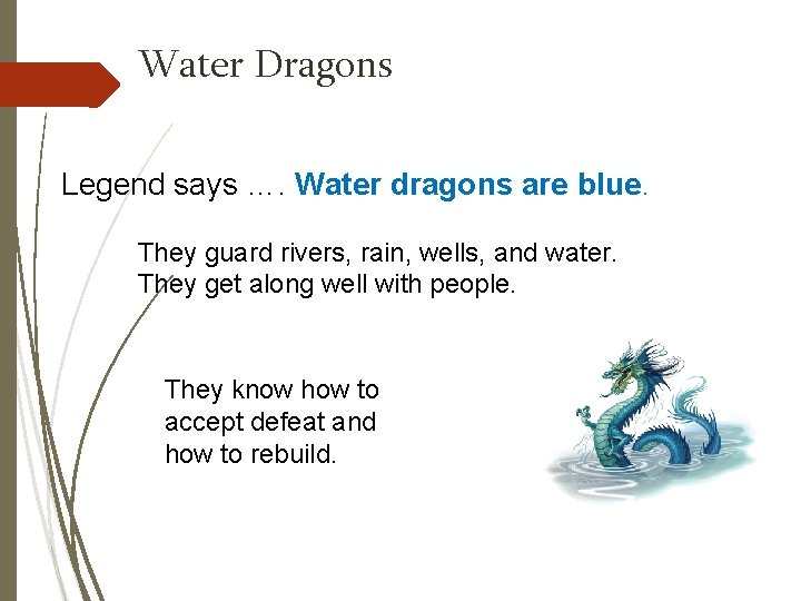 Water Dragons Legend says …. Water dragons are blue. They guard rivers, rain, wells,