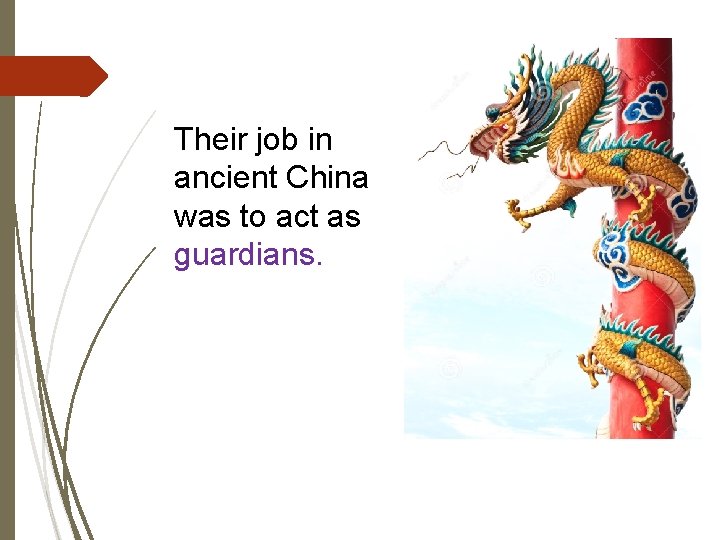 Their job in ancient China was to act as guardians. 