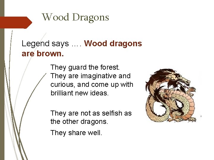 Wood Dragons Legend says …. Wood dragons are brown. They guard the forest. They