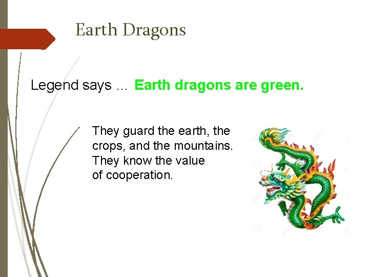 Earth Dragons Legend says … Earth dragons are green. They guard the earth, the