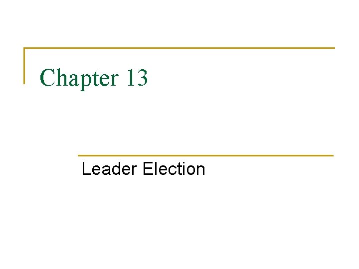 Chapter 13 Leader Election 