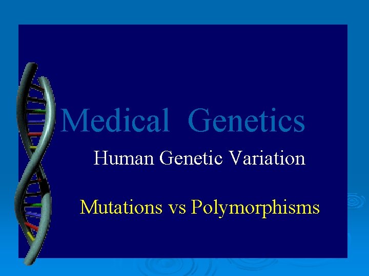 Medical Genetics Human Genetic Variation Mutations vs Polymorphisms 