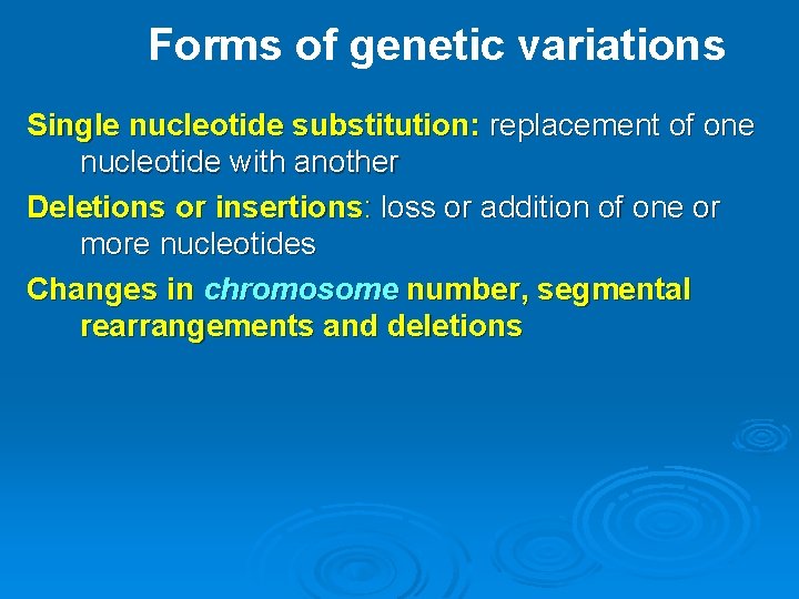 Forms of genetic variations Single nucleotide substitution: replacement of one nucleotide with another Deletions