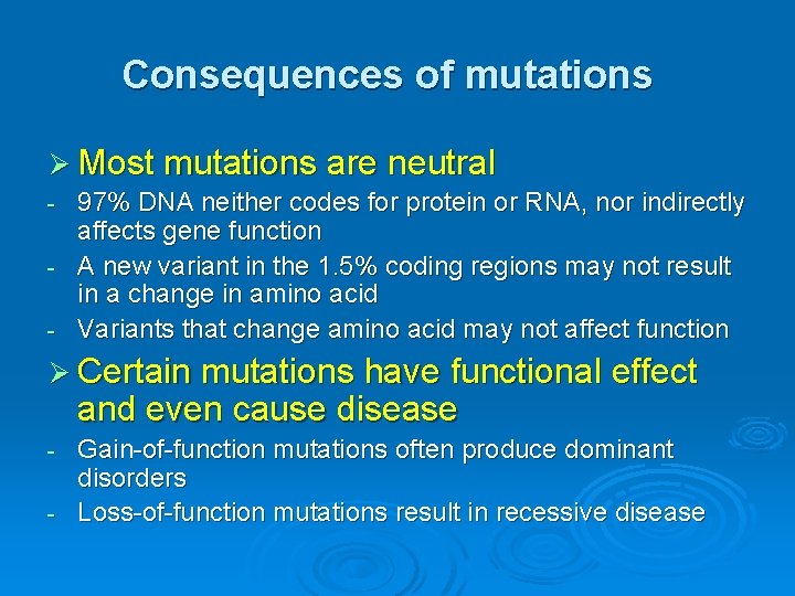 Consequences of mutations Ø Most mutations are neutral 97% DNA neither codes for protein